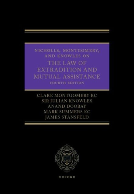 Nicholls, Montgomery, and Knowles on The Law of Extradition and Mutual Assistance