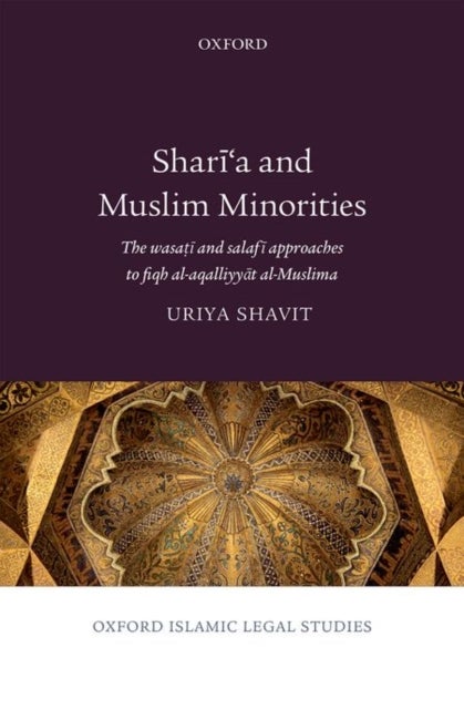 Shari'a and Muslim Minorities - The wasati and salafi approaches to fiqh al-aqalliyyat al-Muslima