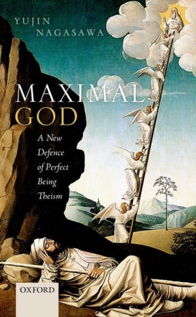 Maximal God - A New Defence of Perfect Being Theism