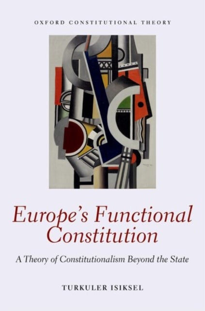 Europe's Functional Constitution - A Theory of Constitutionalism Beyond the State