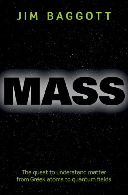 Mass - The quest to understand matter from Greek atoms to quantum fields