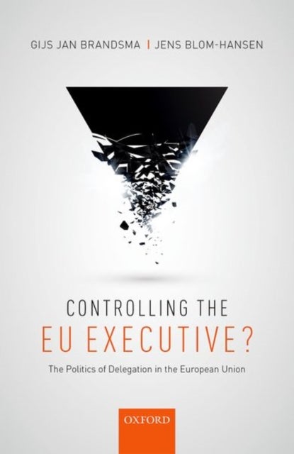Controlling the EU Executive? - The Politics of Delegation in the European Union