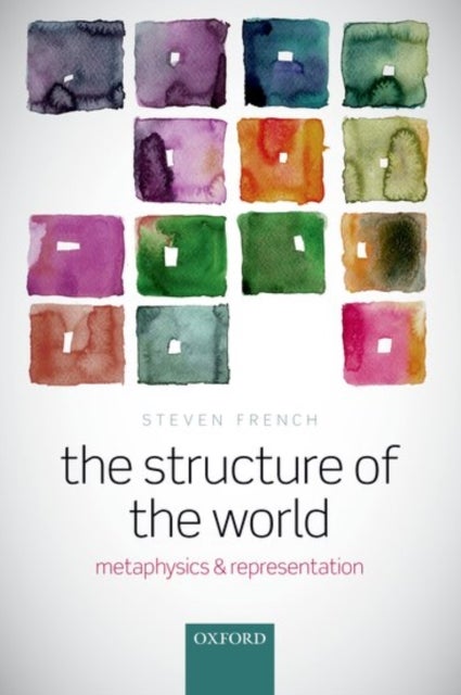 The Structure of the World - Metaphysics and Representation