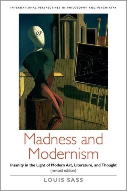 Madness and Modernism - Insanity in the light of modern art, literature, and thought (revised edition)