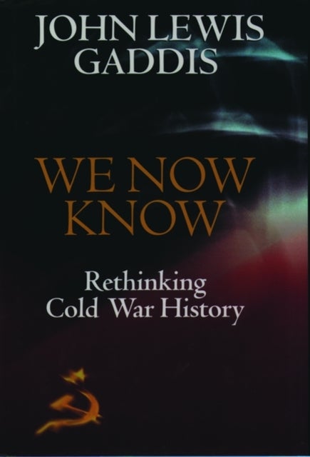 We Now Know - Rethinking Cold War History
