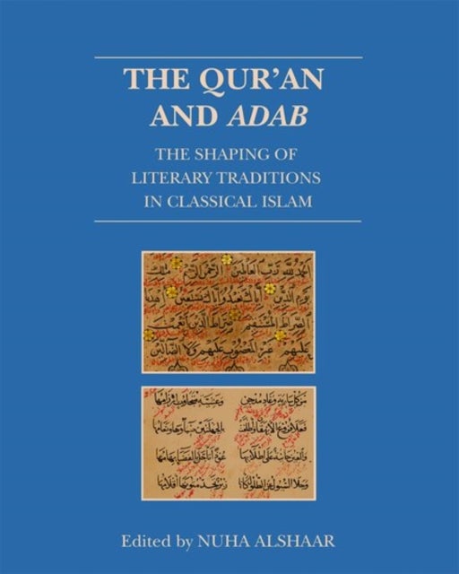 The Qur'an and Adab - The Shaping of Literary Traditions in Classical Islam