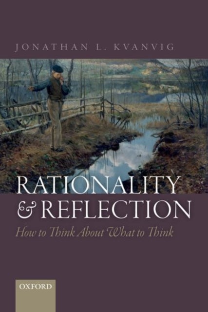 Rationality and Reflection - How to Think About What to Think