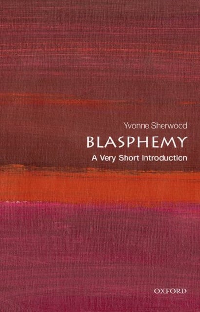 Blasphemy: A Very Short Introduction - A Very Short Introduction