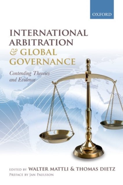 International Arbitration and Global Governance - Contending Theories and Evidence