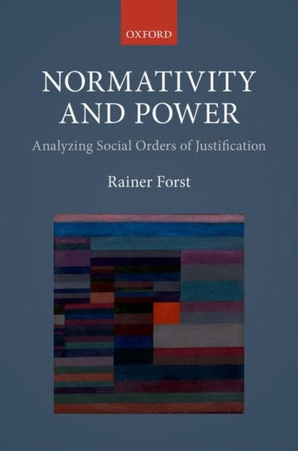 Normativity and Power - Analyzing Social Orders of Justification