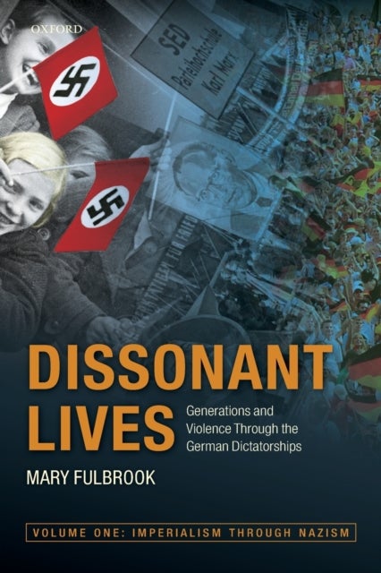 Dissonant Lives - Generations and Violence Through the German Dictatorships, Vol. 1: Imperialism through Nazism