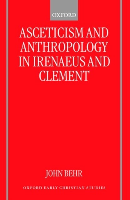 Asceticism and Anthropology in Irenaeus and Clement