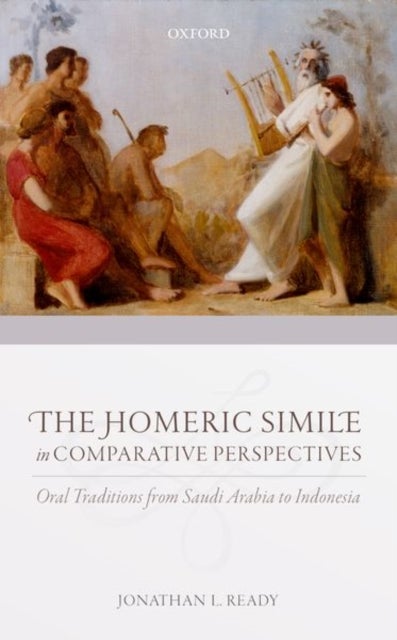 The Homeric Simile in Comparative Perspectives - Oral Traditions from Saudi Arabia to Indonesia