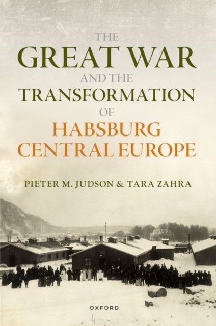 The Great War and the Transformation of Habsburg Central Europe