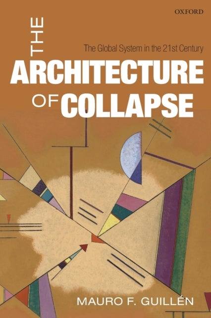 The Architecture of Collapse - The Global System in the 21st Century