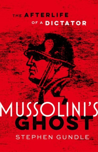 Mussolini's Ghost - The Afterlife of a Dictator
