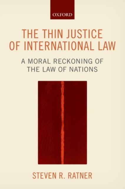 The Thin Justice of International Law - A Moral Reckoning of the Law of Nations