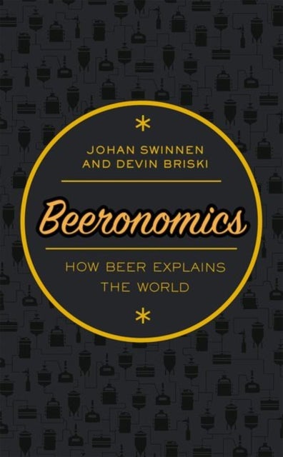 Beeronomics - How Beer Explains the World