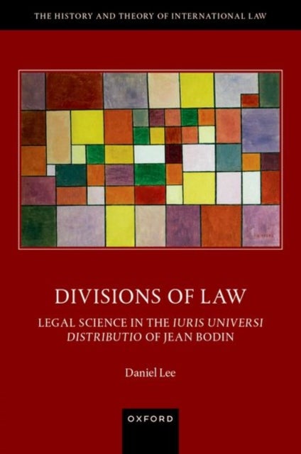 Divisions of Law - Legal Science in the Iuris Universi Distributio of Jean Bodin