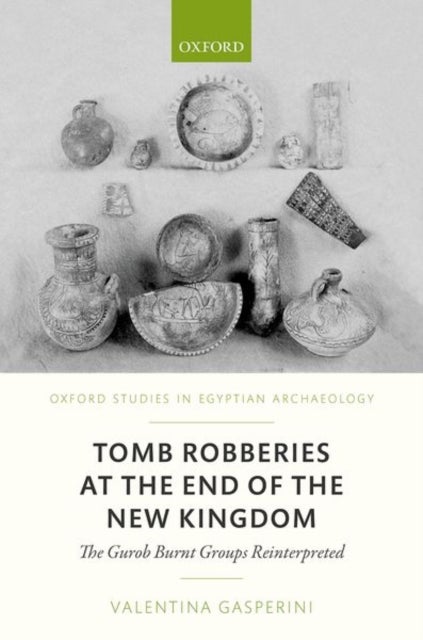 Tomb Robberies at the End of the New Kingdom - The Gurob Burnt Groups Reinterpreted