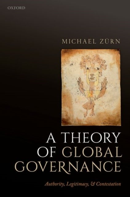 A Theory of Global Governance - Authority, Legitimacy, and Contestation