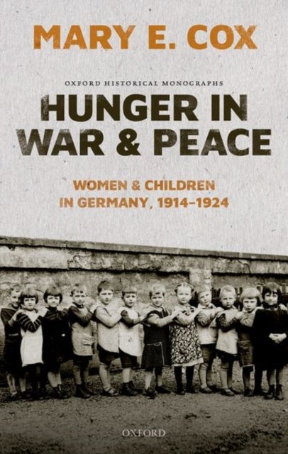 Hunger in War and Peace - Women and Children in Germany, 1914-1924
