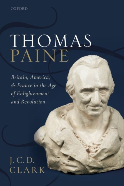 Thomas Paine - Britain, America, and France in the Age of Enlightenment and Revolution