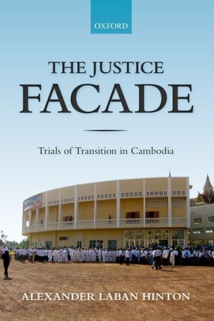 The Justice Facade - Trials of Transition in Cambodia