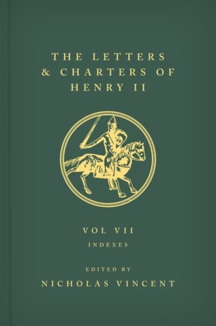 The Letters and Charters of Henry II, King of England 1154-1189 - Volume VII: Indexes