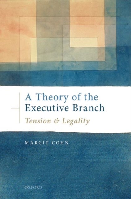 A Theory of the Executive Branch - Tension and Legality