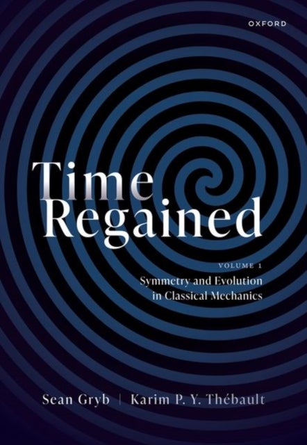 Time Regained - Volume 1: Symmetry and Evolution in Classical Mechanics