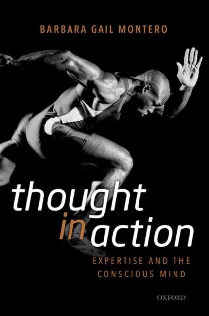 Thought in Action - Expertise and the Conscious Mind