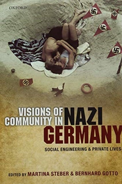 Visions of Community in Nazi Germany - Social Engineering and Private Lives