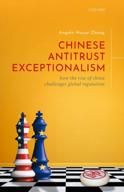Chinese Antitrust Exceptionalism - How The Rise of China Challenges Global Regulation