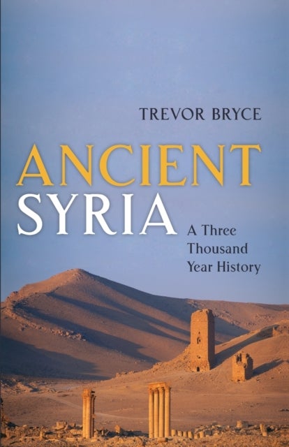 Ancient Syria - A Three Thousand Year History