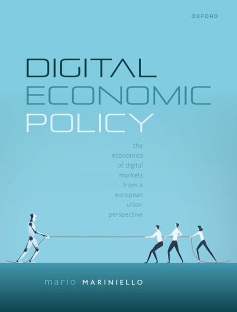 Digital Economic Policy - The Economics of Digital Markets from a European Union Perspective