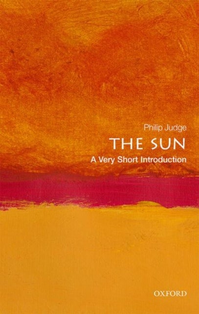 The Sun: A Very Short Introduction - A Very Short Introduction