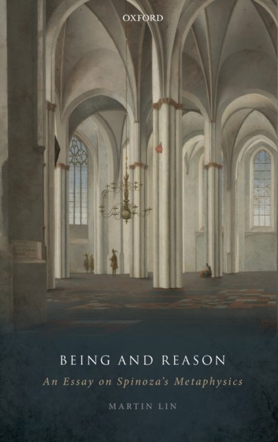 Being and Reason - An Essay on Spinoza's Metaphysics