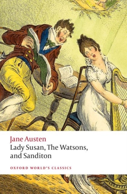 Lady Susan, The Watsons, and Sanditon - Unfinished Fictions and Other Writings