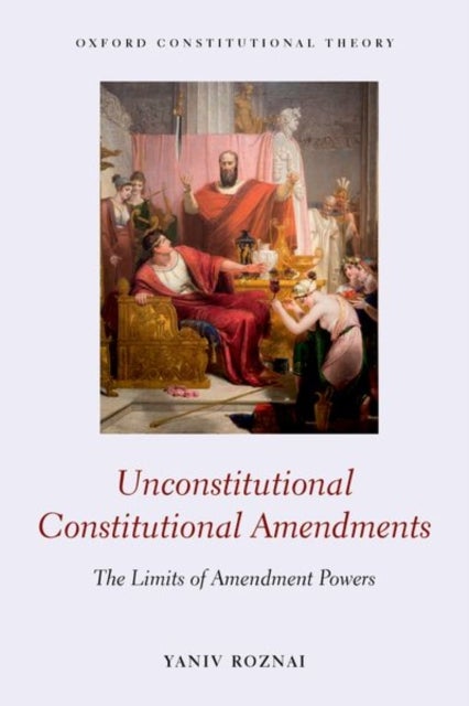 Unconstitutional Constitutional Amendments - The Limits of Amendment Powers