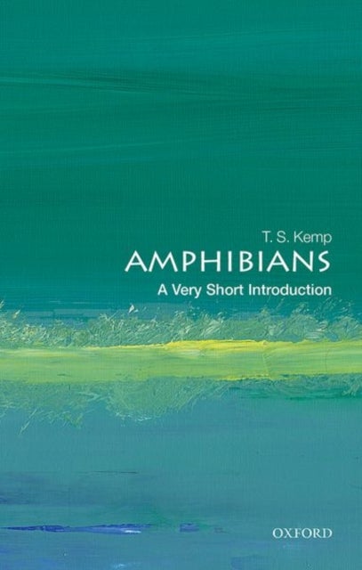 Amphibians: A Very Short Introduction - A Very Short Introduction