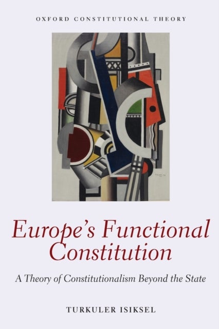 Europe's Functional Constitution - A Theory of Constitutionalism Beyond the State