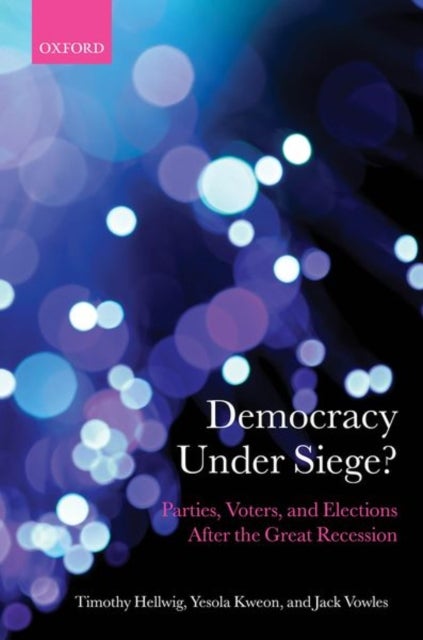 Democracy Under Siege? - Parties, Voters, and Elections After the Great Recession