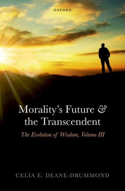 Morality's Future and the Transcendent - The Evolution of Wisdom, Volume III