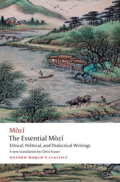 The Essential Mozi - Ethical, Political, and Dialectical Writings