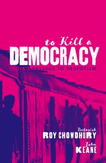 To Kill A Democracy - India's Passage to Despotism