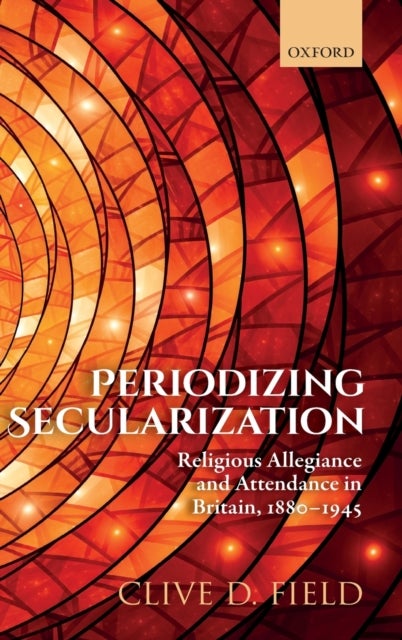 Periodizing Secularization - Religious Allegiance and Attendance in Britain, 1880-1945