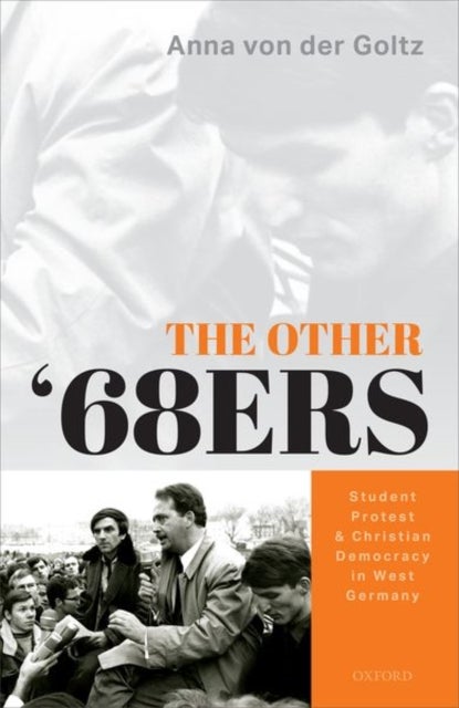 The Other '68ers - Student Protest and Christian Democracy in West Germany