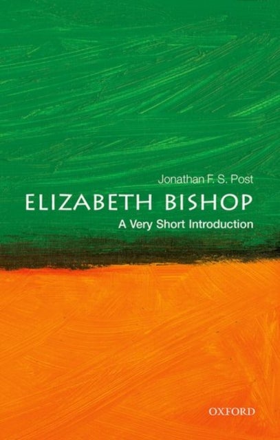 Elizabeth Bishop: A Very Short Introduction - A Very Short Introduction