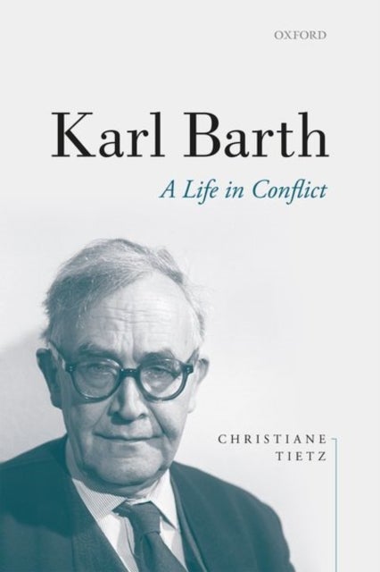 Karl Barth - A Life in Conflict